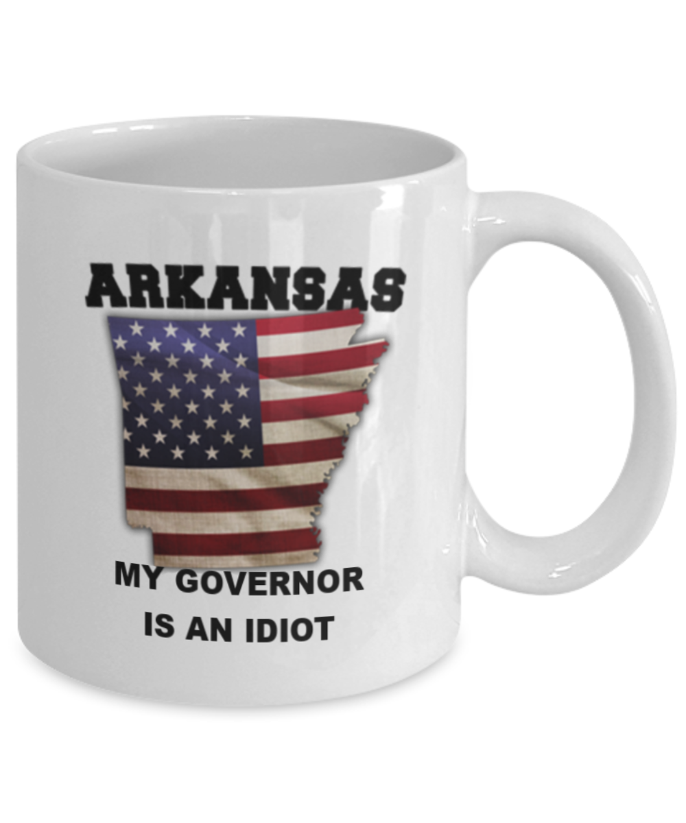 Arkansas My GOVERNOR Is An IDIOT Funny Political Coffee Mug,My Governor is an Idiot,My Governor Is A Liar, Not My Governor Mug 11oz