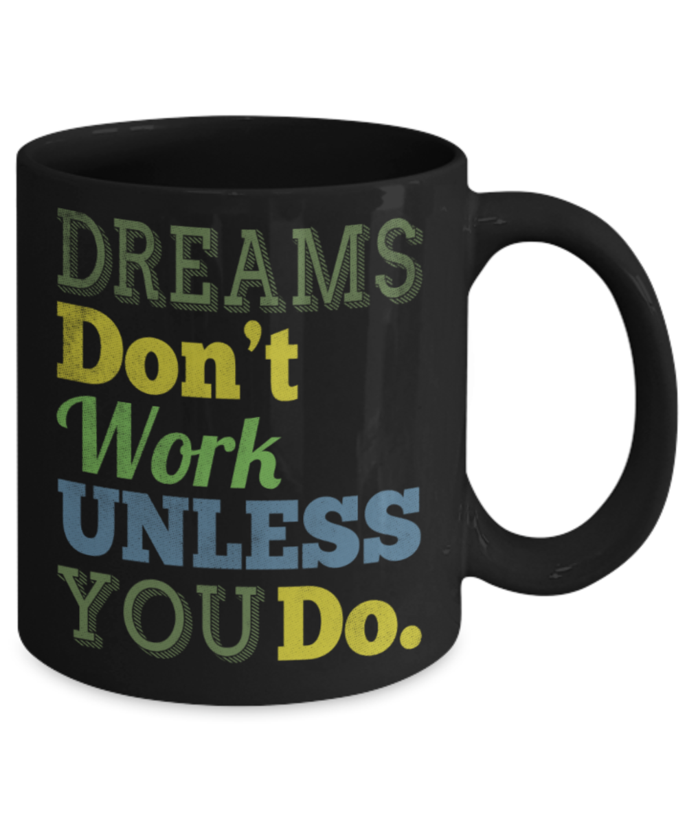 Success Lovers Mugs, Dreams don't work unless you do - Funny Black Porcelain Coffee 11 oz