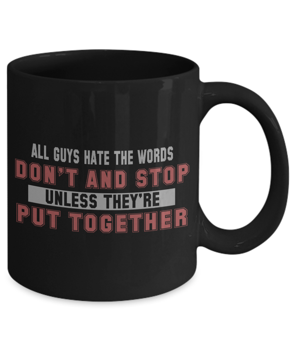 All Guys Hate The Words Don't and Stop Unless They're Put Together- Black Porcelain Coffee Mug 11 Oz Funny Quotes Coffee Mug