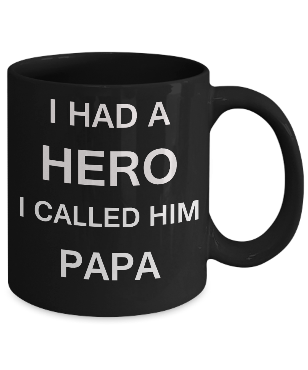 Sympathy gifts for loss of father - I Had a Hero I called him Papa - Black Porcelain Coffee Cup,Premium 11 oz Funny Mugs Black coffee cup Gifts Idea