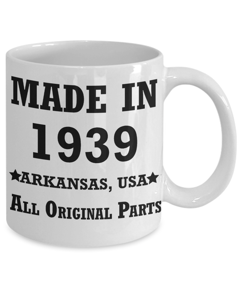 8oth birthday gifts - Made in 1939 All Original Parts Arkansas - Best 80th Birthday Gifts for family Ceramic Cup White, Funny Mugs Gift Ideas 11 Oz