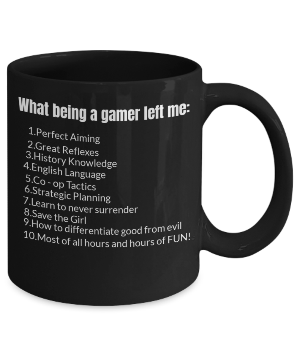 Gamer Mug,What being a gamer left me Mug-Black Coffee Mug 11 oz