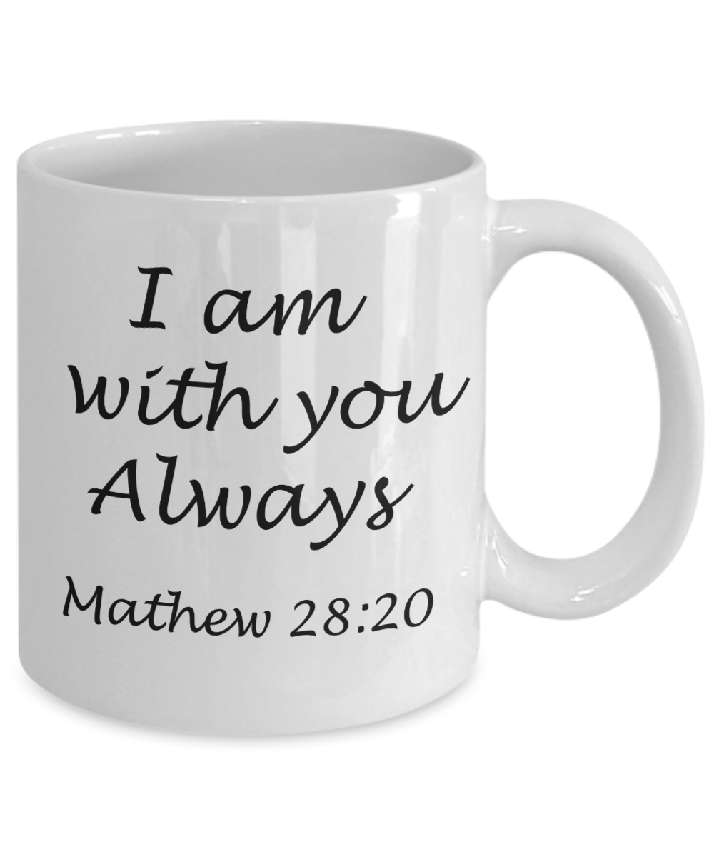 Mathew 28:20 bible quotes, I am with you always - White Coffee Mug Tea Cup 11 oz Gift