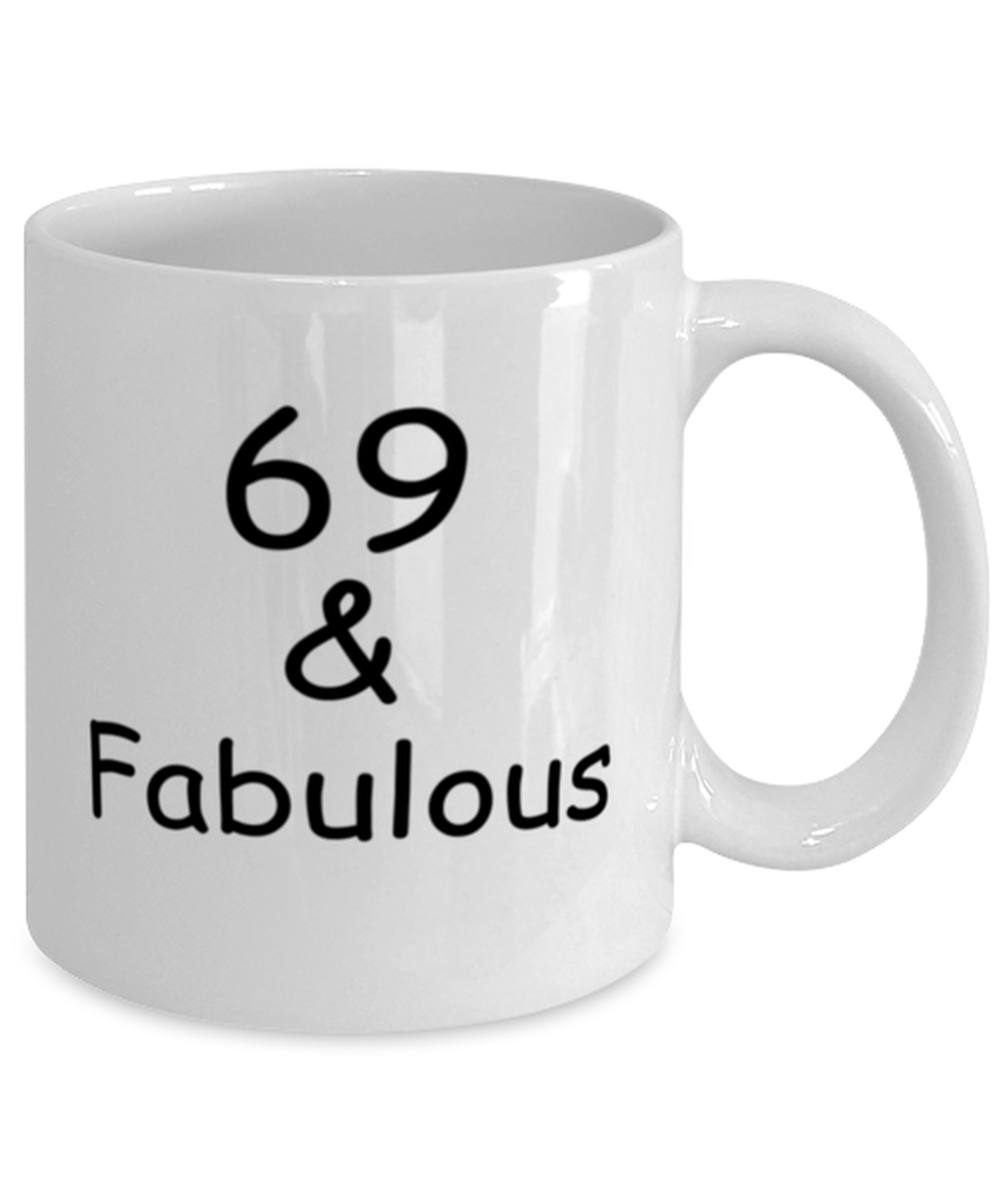 69th birthday Mugs for Women & Men - 69 And Fabulous - Funny White Porcelain Coffee 11 oz