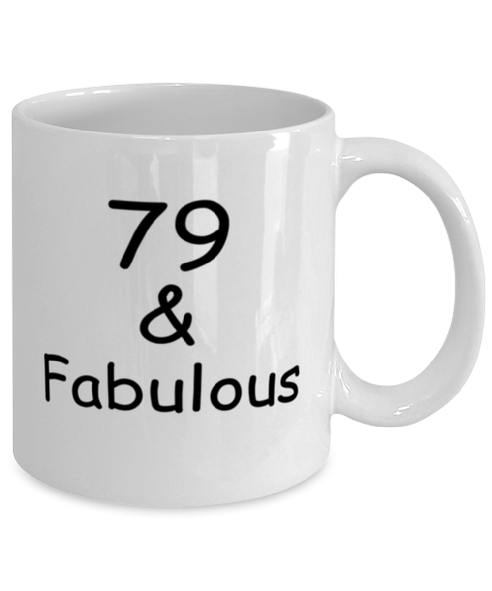 79th birthday Mugs for Women & Men - 79 And Fabulous - Funny White Porcelain Coffee 11 oz