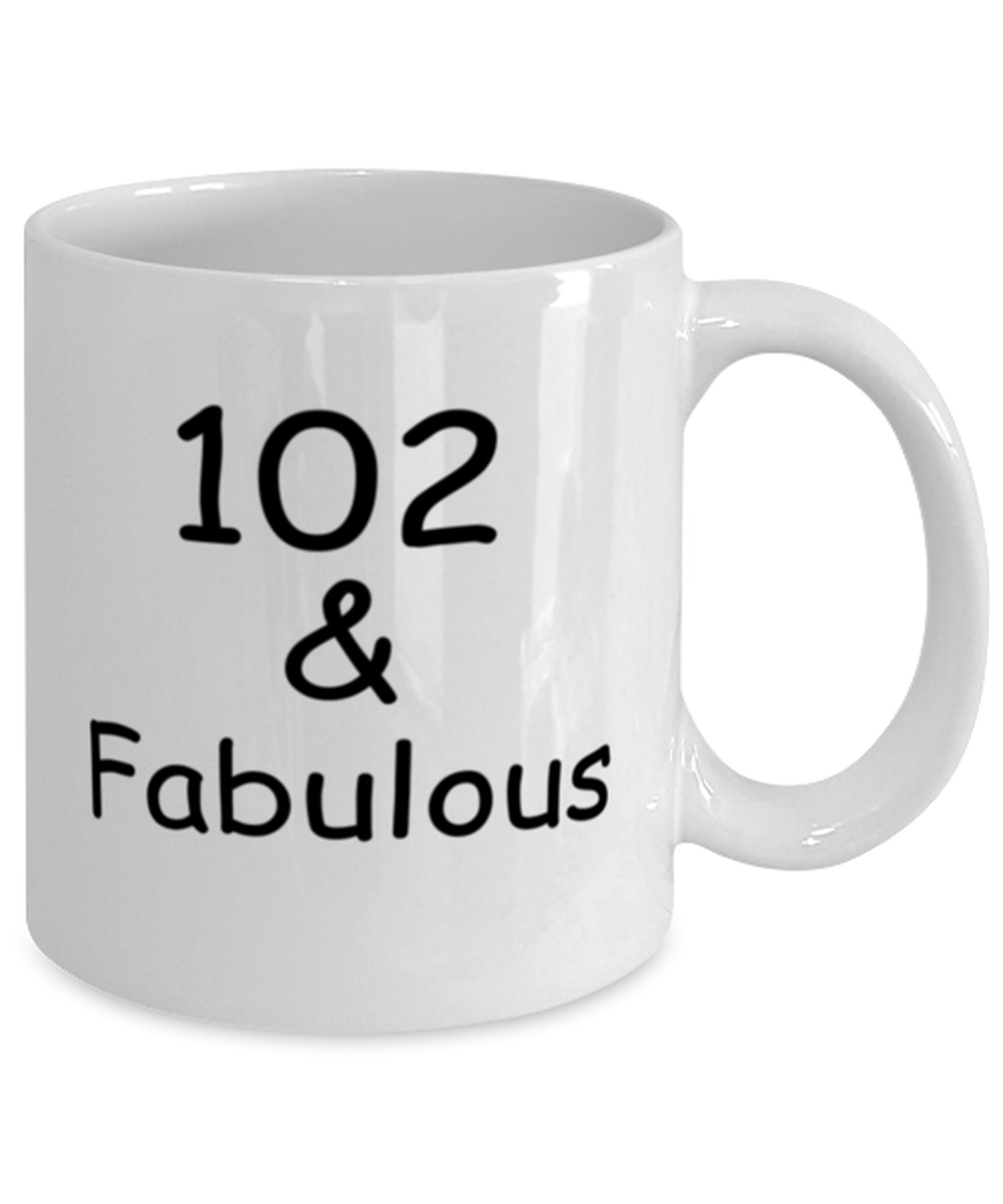 102nd birthday Mugs for Women & Men - 102 And Fabulous - Funny White Porcelain Coffee 11 oz