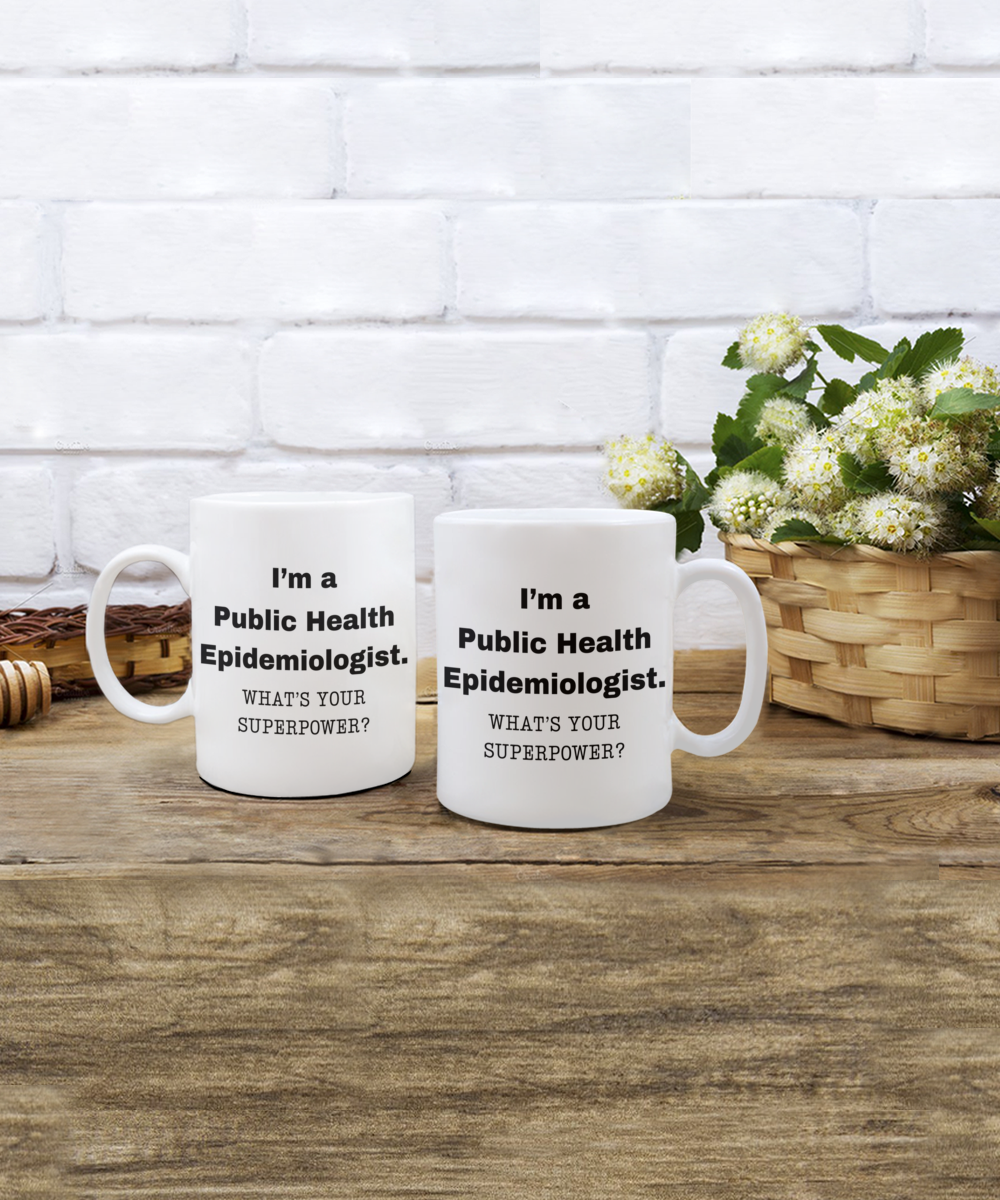 I am a Public Health Epidemiologist, what is your super power, Birthday cup for Public Health Epidemiologist -11 oz White ceramic mug