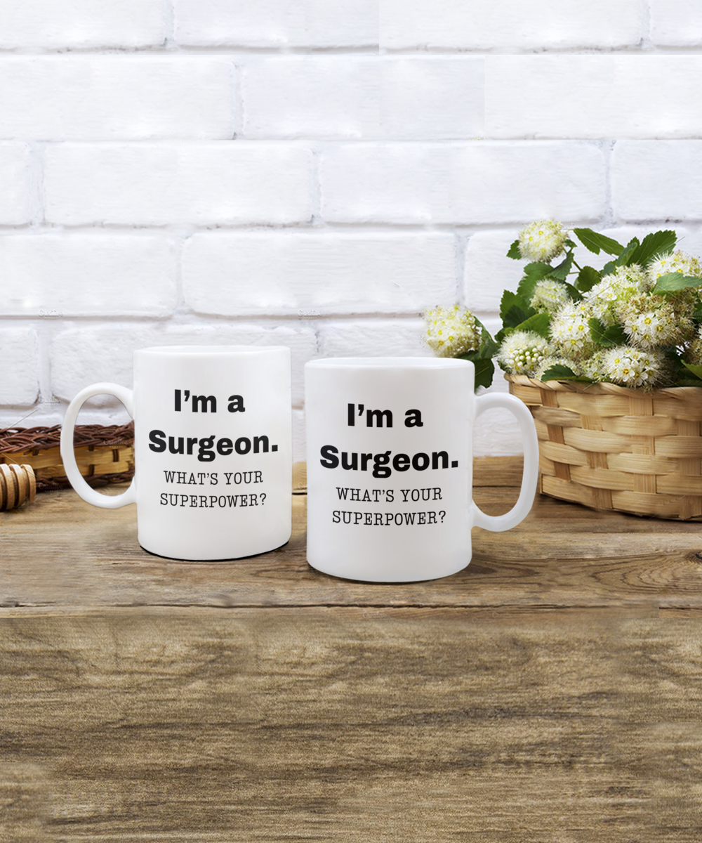 I am a Surgeon, what is your super power, Surgeon coffee mug, Birthday cup for Surgeon -11 oz White ceramic mug