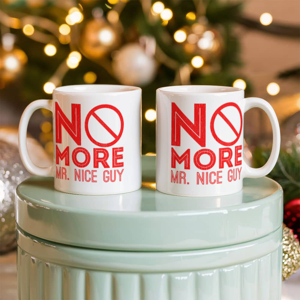 No more Mr nice guy - Funny White Porcelain Coffee 11 oz