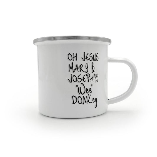 Oh Jesus Mary And Joseph And The Wee Donkey -12 Oz Stainless Steel Enamel Finish White Camper Coffee Mug