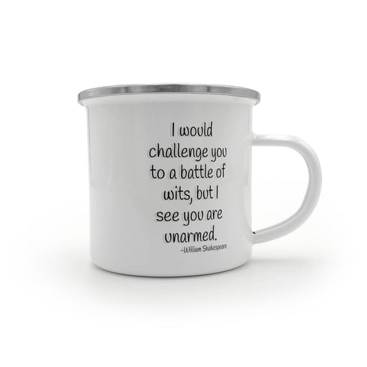 I Would Challenge You To A Battle Of Wits, But I See You Are Unarmed- 12 Oz Stainless Steel Enamel Finish White Camper Coffee Mug