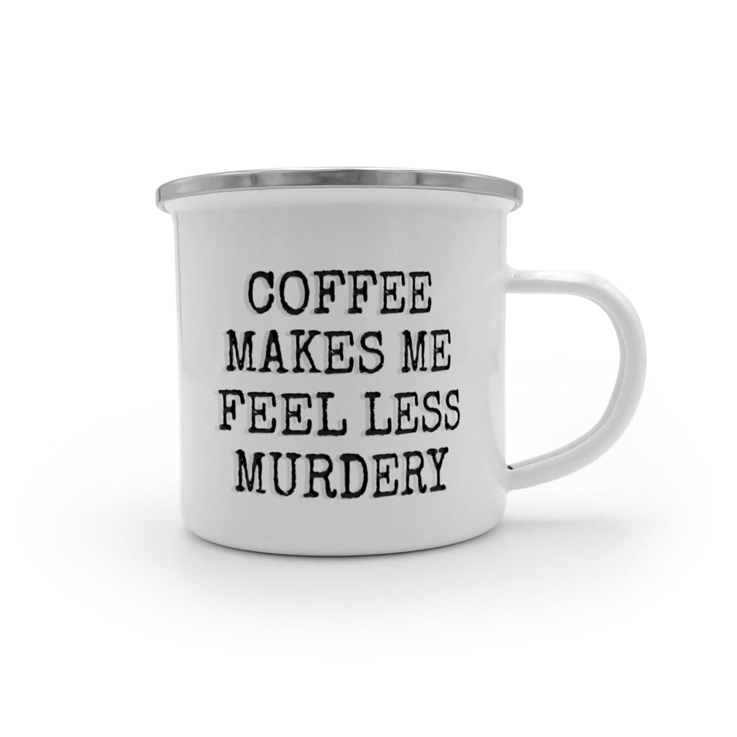 Coffee Addict Mug, Coffee Makes Me Feel Less Murdery, Coffee Lover Mug, Love Coffee -12 Oz Stainless Steel Enamel Finish White Camper Coffee Mug