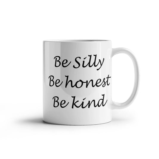 Be silly Be honest Be kind - White Coffee Mug Tea Cup 11 oz Gift