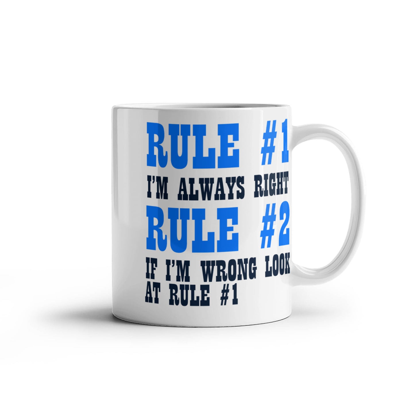 Rule 1 -I'm Always Right, Rule 2-If I'm Wrong Look At Rule 1- White Porcelain Coffee Mug 11 Oz Funny Quotes Coffee Mug