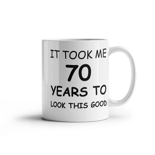 70th birthday gifts for men/women, Birthday Gift Mugs - It took me 70 years to look this good - Best 70th Birthday Gifts for family Ceramic Cup White, Funny Mugs Gift Ideas 11 Oz