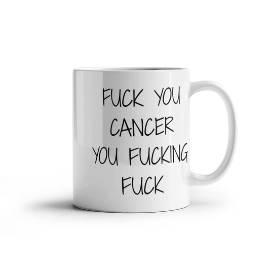 Cancer Survivor Coffee Mug, F.ck You Cancer You F,cking You F,cking F,ck- White Porcelain Coffee Mug 11 oz