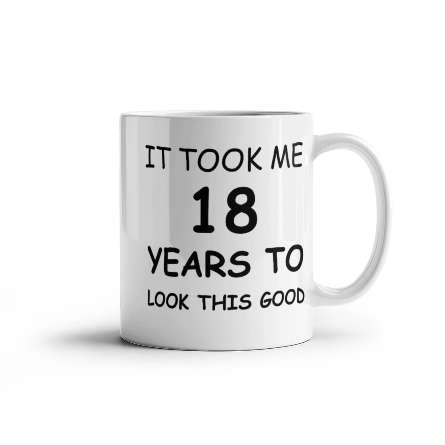 18th Birthday Mug for Men/Women, Birthday Mugs - It Took me 18 Years to Look This Good - 18th Birthday Cup for Family Ceramic Cup White, Funny Mugs 11 Oz