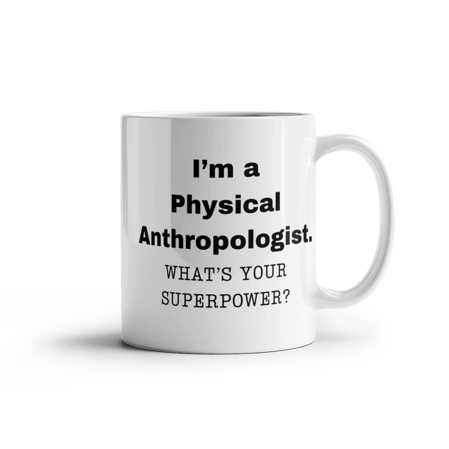 I am a Physical Anthropologist, what is your super power, Birthday cup for Physical Anthropologist 11 oz White ceramic mug