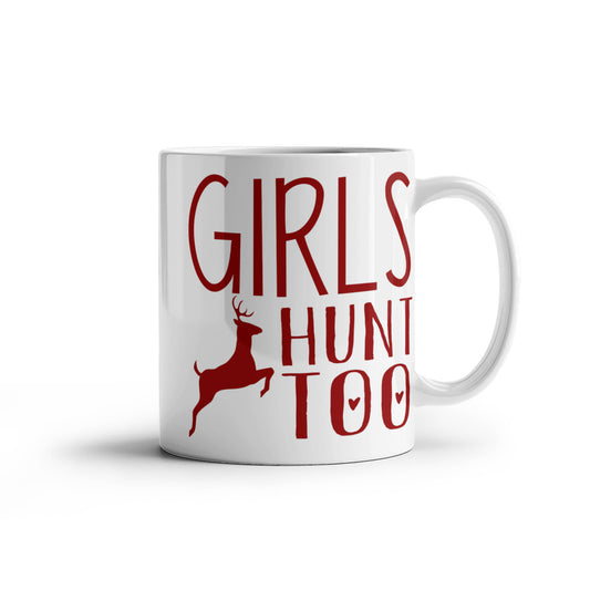 Hunter Coffee Mug, Girls Hunt Too-White Porcelain Coffee Mug 11 oz for hunter, dad, son,daughter,mom
