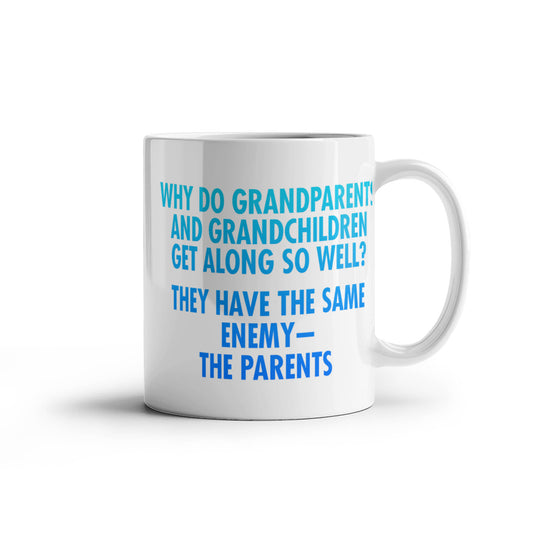Why Do Grandparents And Grandchildren Get Along So Well They Have The Same Enemy-The parents- White Porcelain Coffee Mug 11 Oz
