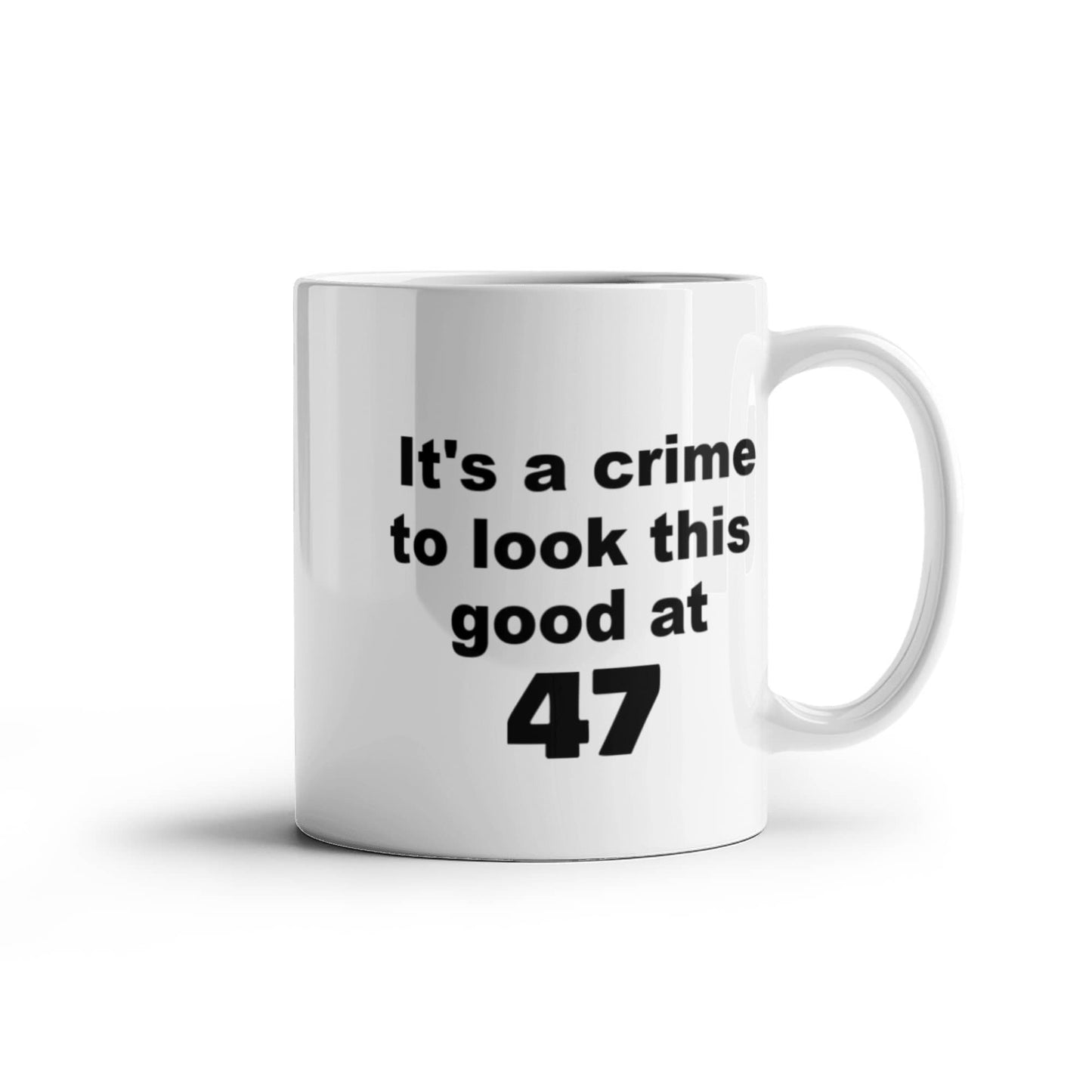 47th birthday gift mug, It's a crime to look this good at 47 - White Porcelain Coffee 11 oz