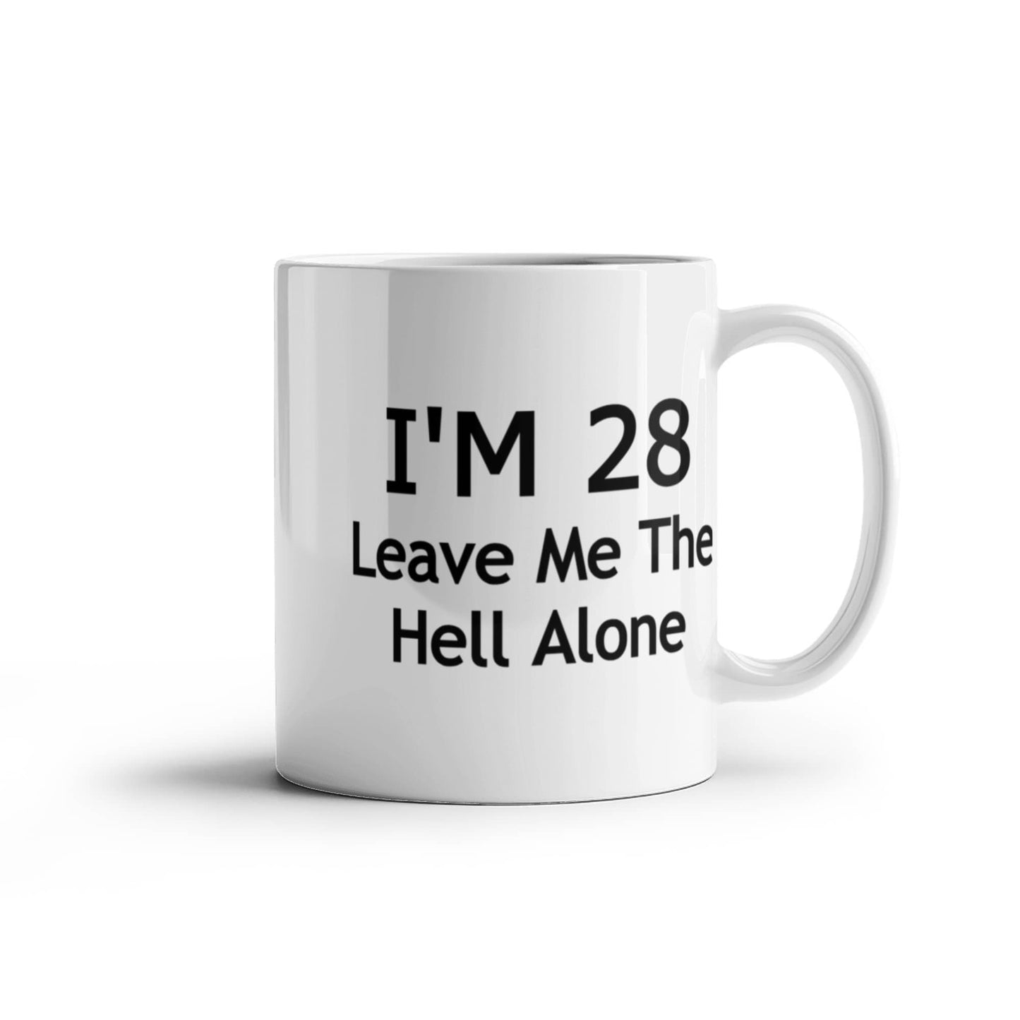 28th Birthday Coffee Mug, I Am 28 Leave Me The Hell Alone- White Porcelain Coffee Mug 11 Oz Funny Quotes Coffee Mug