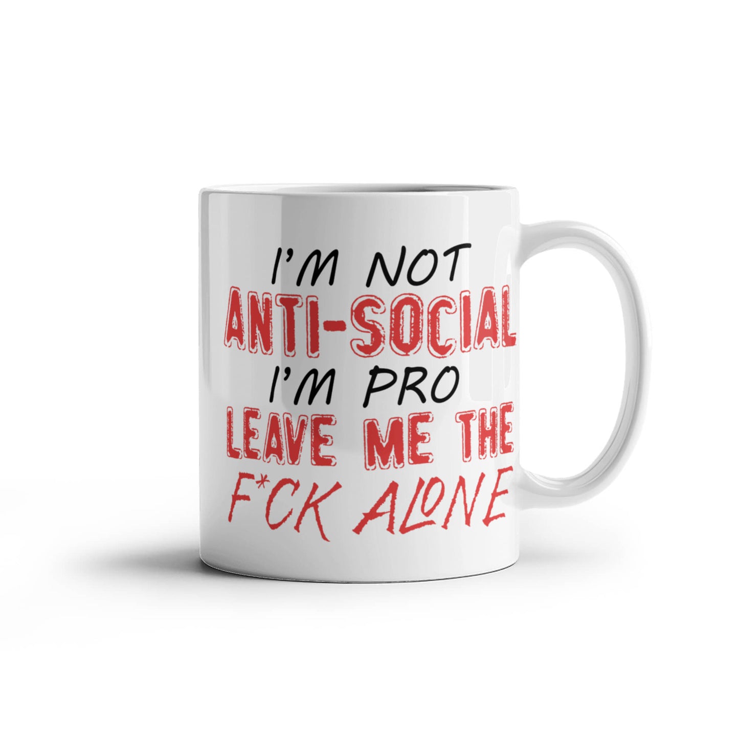 I'm Not Anti- Social I'm Pro Leave Me The F..ck Alone, Introvert Coffee Mug- White Porcelain
