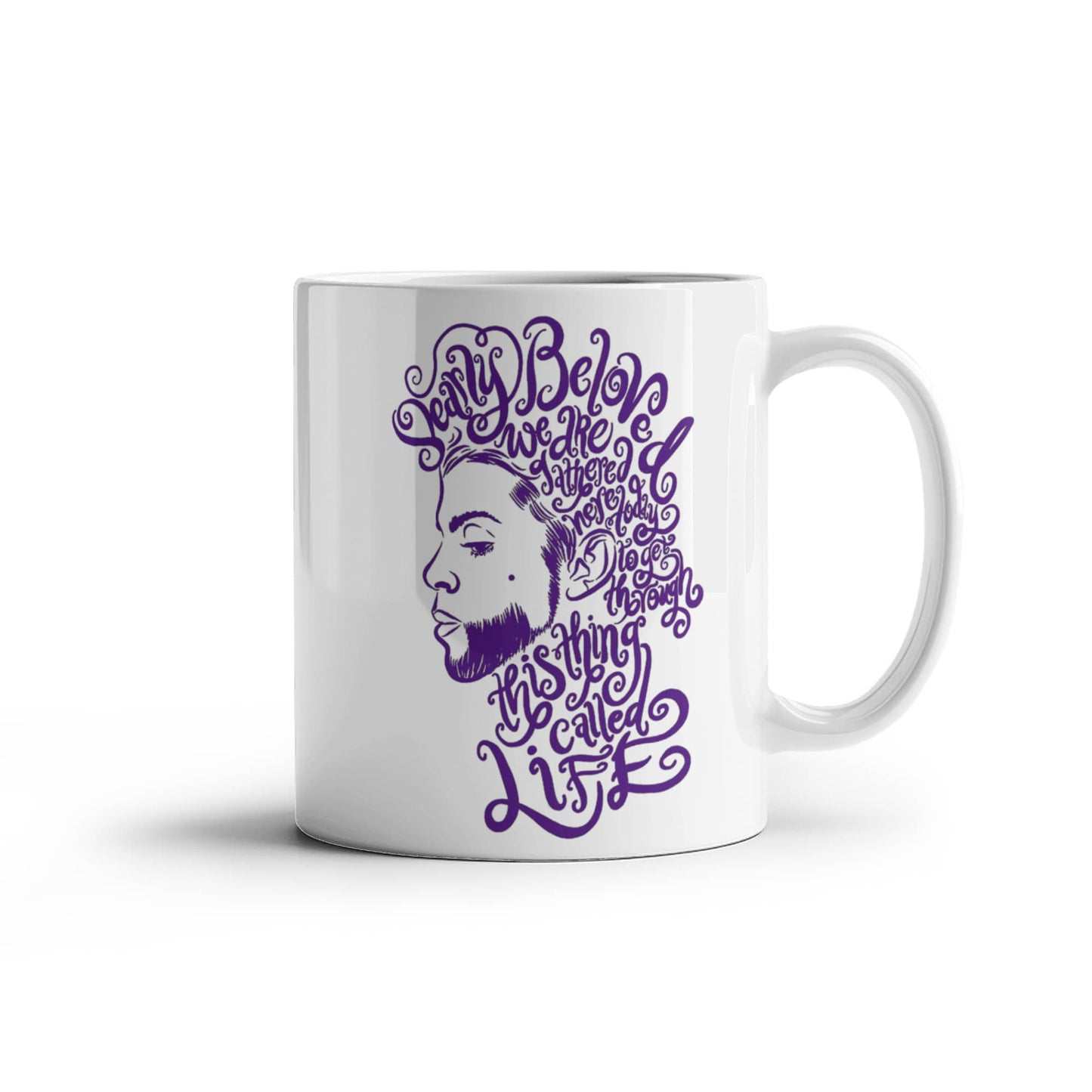Dearly Beloved We Are Gathered Here Today to Get Through This Thing Called Life White Coffee Mug 11OZ