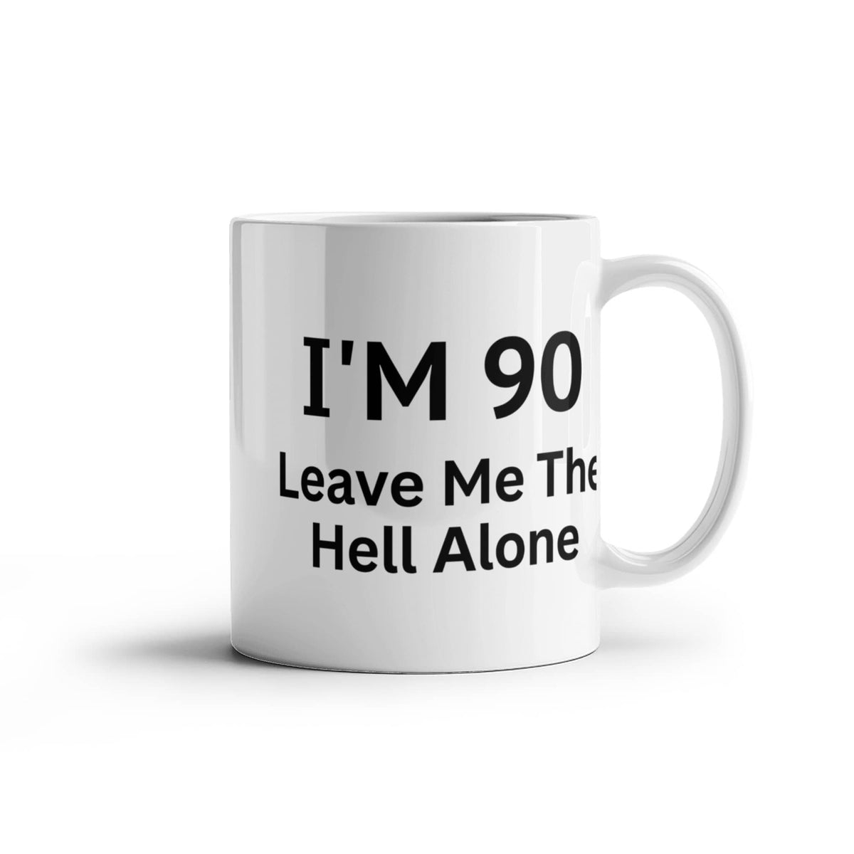 90th Birthday Coffee Mug, I Am 90 Leave Me The Hell Alone- White Porcelain Coffee Mug 11 Oz Funny Quotes Coffee Mug