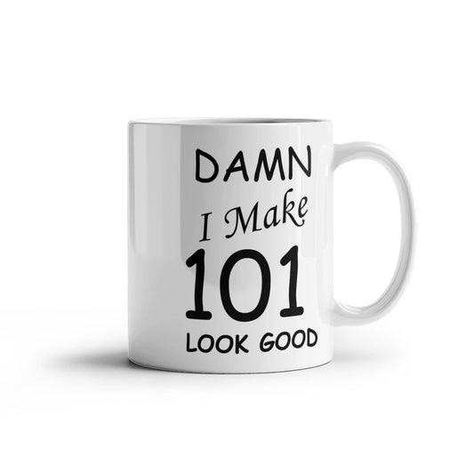 101st birthday Mugs for men/women - Damn I Make 101 Look Good, Born In 1919 Birthday Mugs - Funny White Porcelain Coffee 11 oz