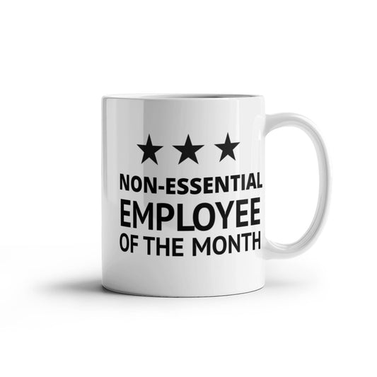 Funny Employee Coffee Mug, Non Essential Employee Of The Month- White Porcelain Coffee Mug 11 Oz Funny Quotes Coffee Mug