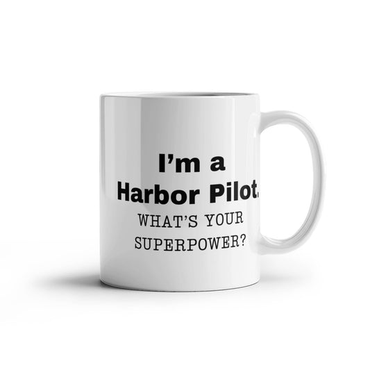 I am a Harbor Pilot, what is your super power, Harbor Pilot coffee mug, Birthday cup for Harbor Pilot 11 oz White ceramic mug