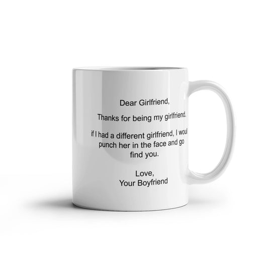 Dear Girlfriend Thank You for Being My Girlfriend If I Had A Different Girlfriend I Would Punch Her in the Face and Go Find You - Coffee Mug, Tea Cup