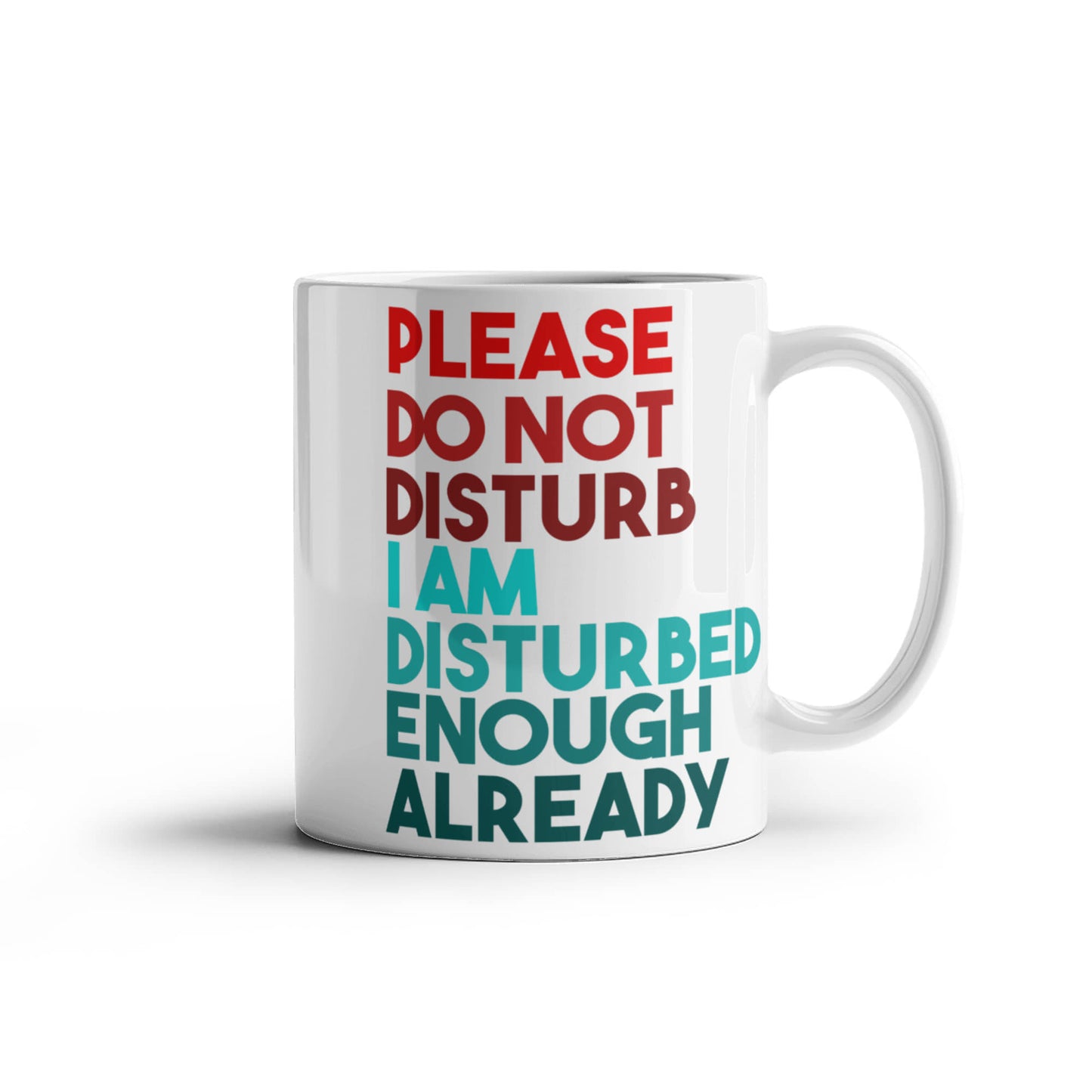 Please Do Not Disturb I Am Disturbed Enough Already- White Porcelain Coffee Mug 11 Oz Funny Quotes Coffee Mug