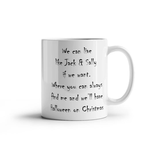 We can live like Jack & Sally if we want. Where you can always find me and we'll have Halloween on Christmas.