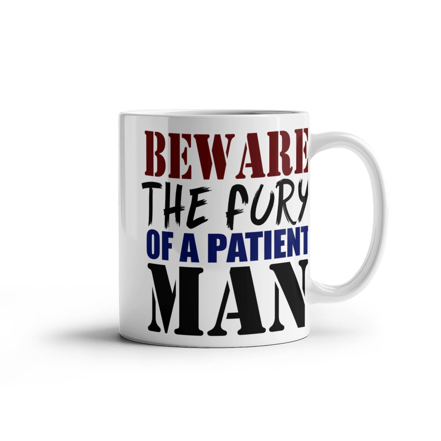 Beware The Fury Of A Patient Man- White Porcelain Coffee Mug 11 Oz Funny Quotes Coffee Mug