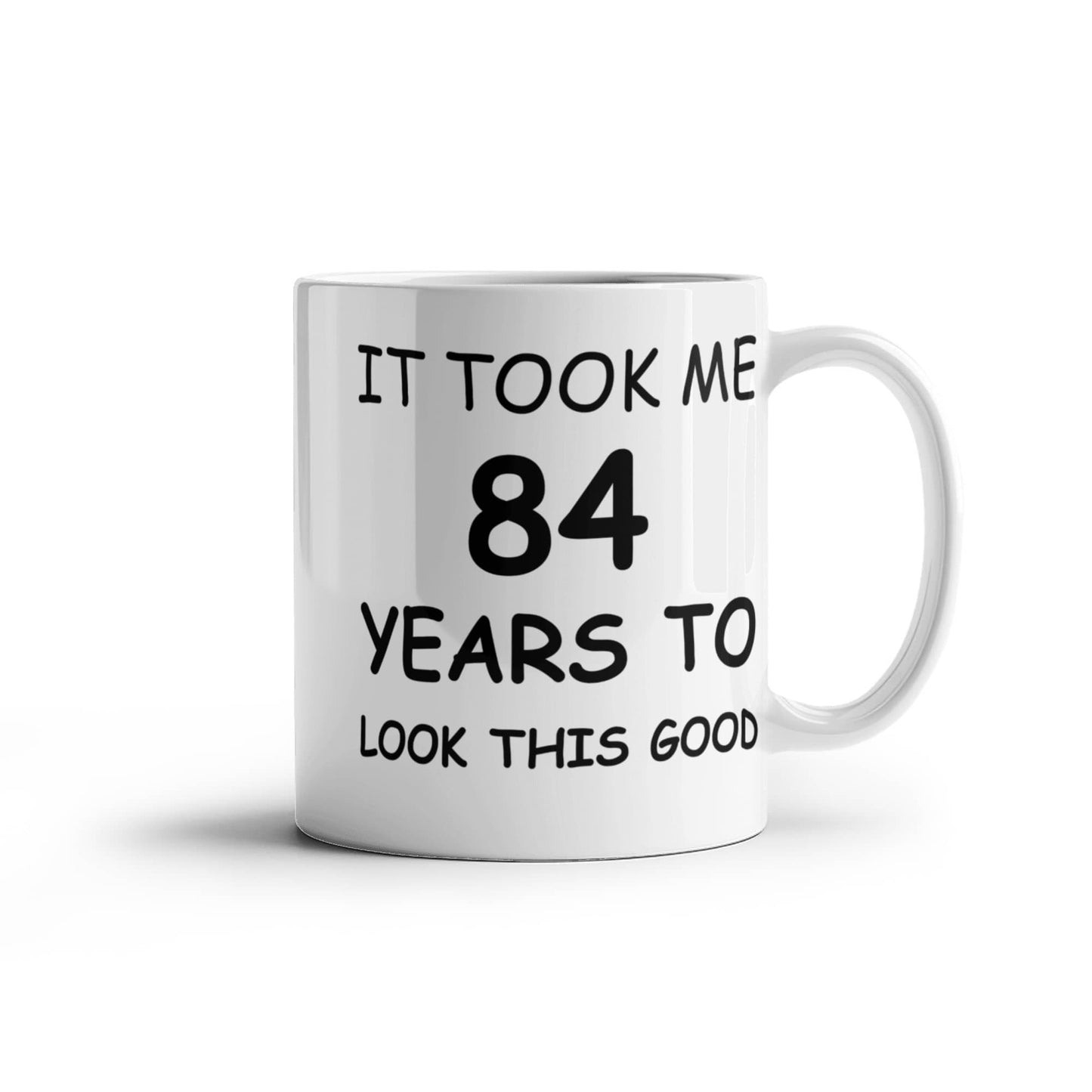 84th Birthday Mug for Men/Women, Birthday Coffee Mugs - It Took me 84 Years to Look This Good - Best 84th Birthday White Coffee Mug 11 oz