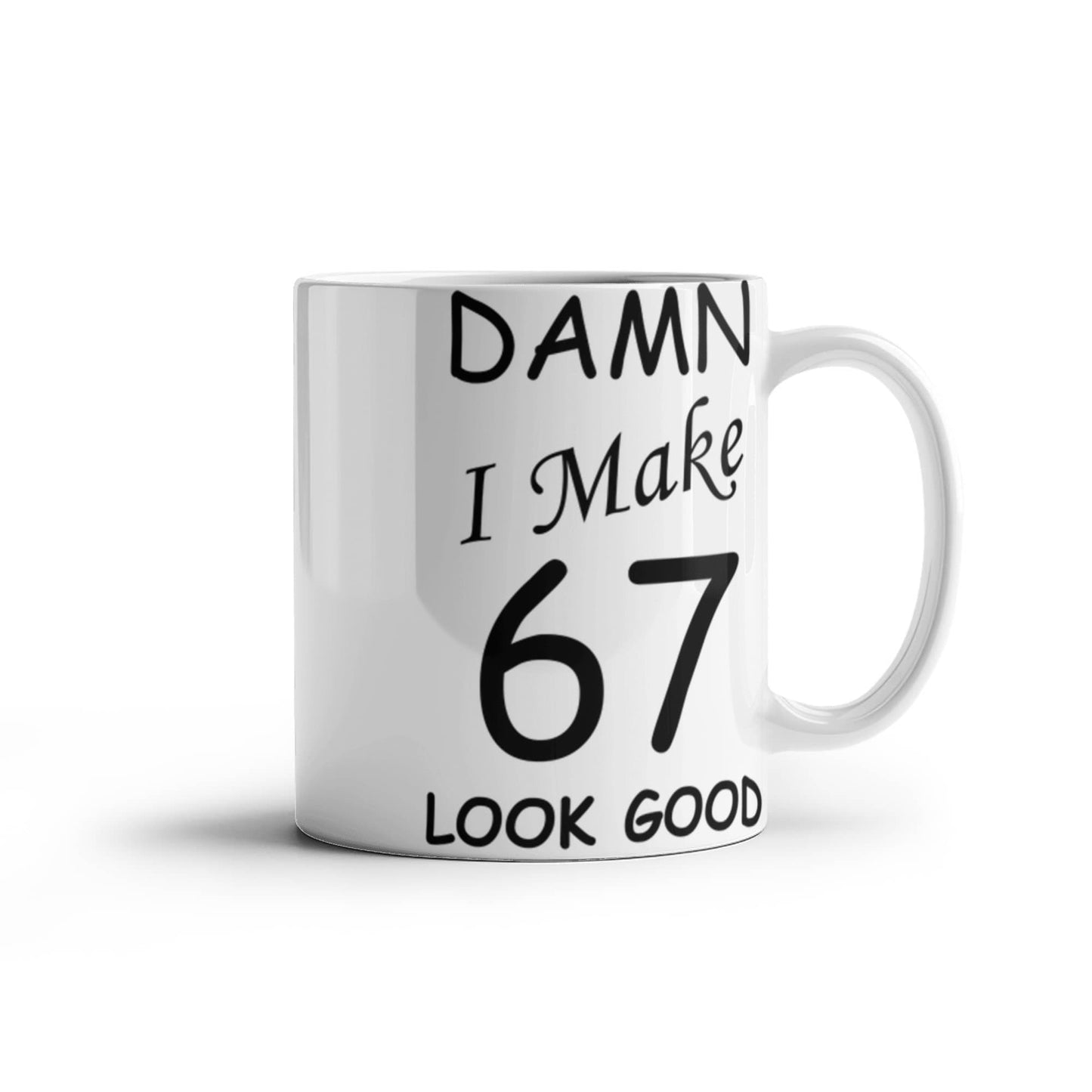 67th birthday gifts for men women - Damn I Make 67 Look Good-White Ceramic Coffee Mug 11 oz