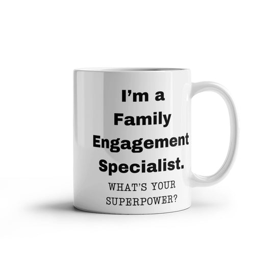I am a Family Engagement Specialist, what is your super power, Birthday cup for Family Engagement Specialist 11 oz White ceramic mug