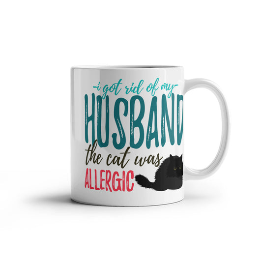 I Got Rid of My Husband The Cat Was Allergic- White Porcelain Coffee Mug 11 Oz Funny Quotes Coffee Mug