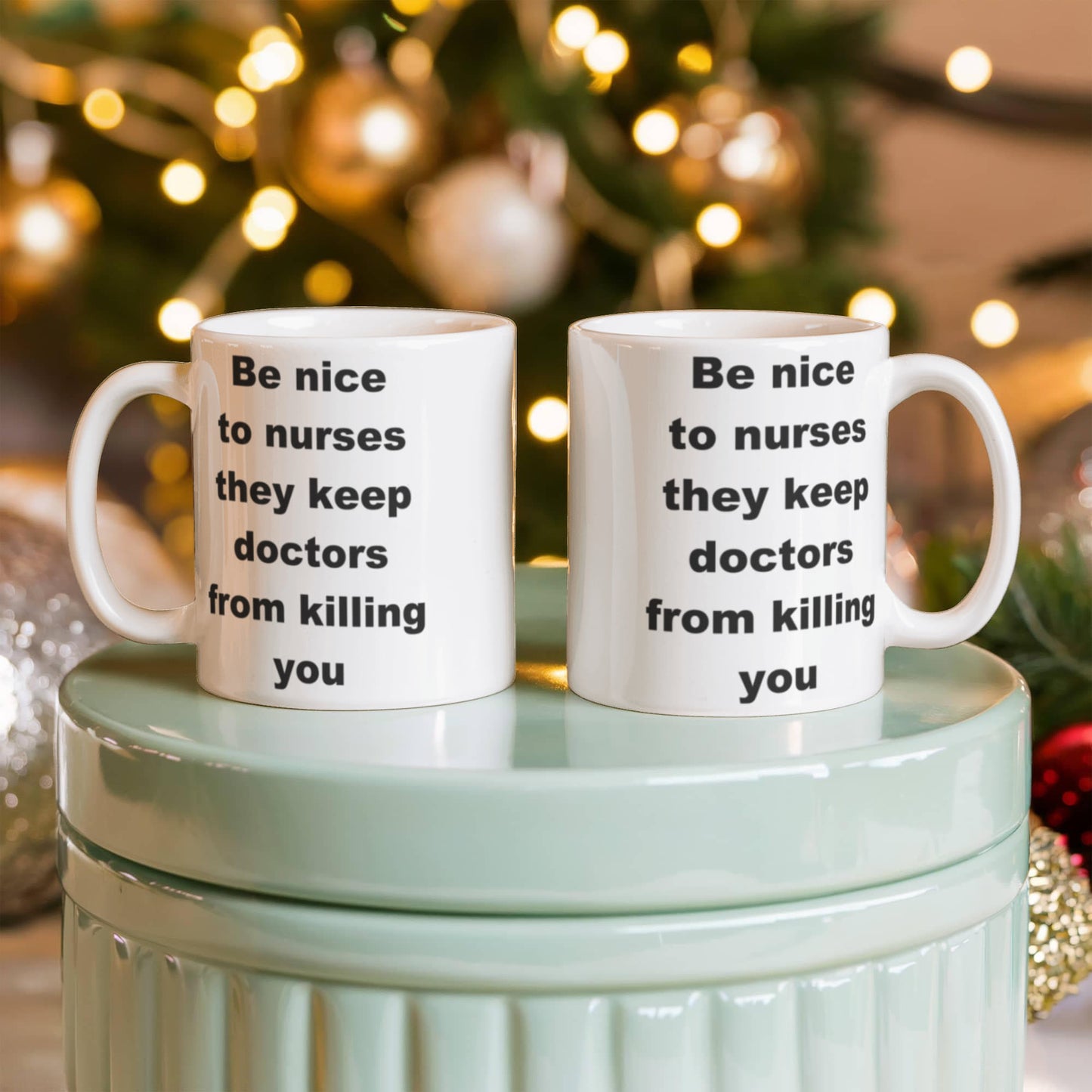 Be nice to nurses, they keep doctors from killing you - White Porcelain Coffee 11 oz