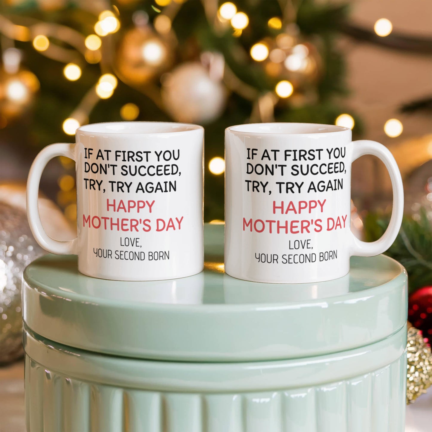 If At First You Don't Succeed Try ,Try Again, Happy Mothers day, Son Present Coffee Mug- White Porcelain Coffee Mug 11 Oz Moms Mug