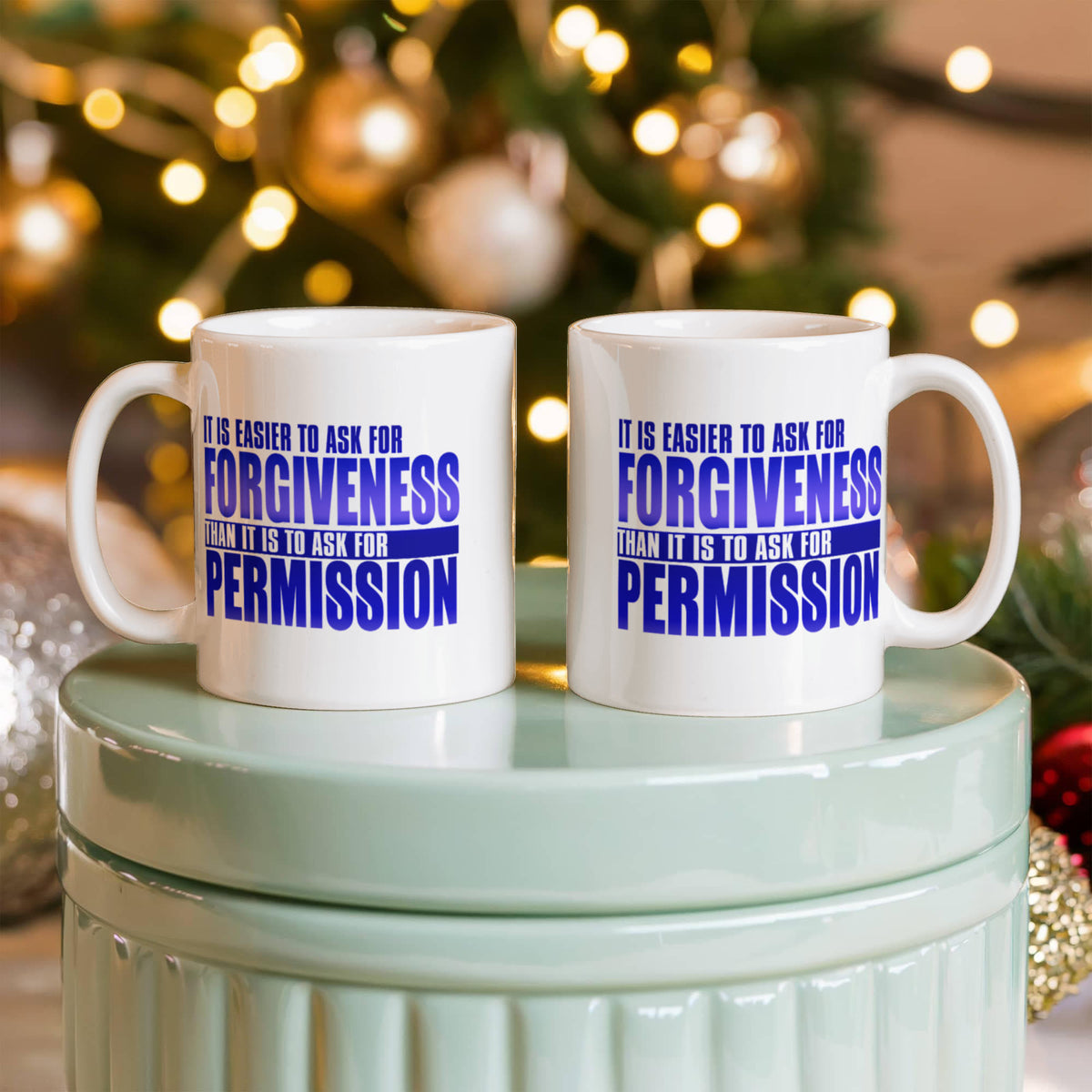 It Is Easier To Ask For Forgiveness Than It Is To Ask For Permission- White Porcelain Coffee Mug 11 Oz Funny Quotes Coffee Mug