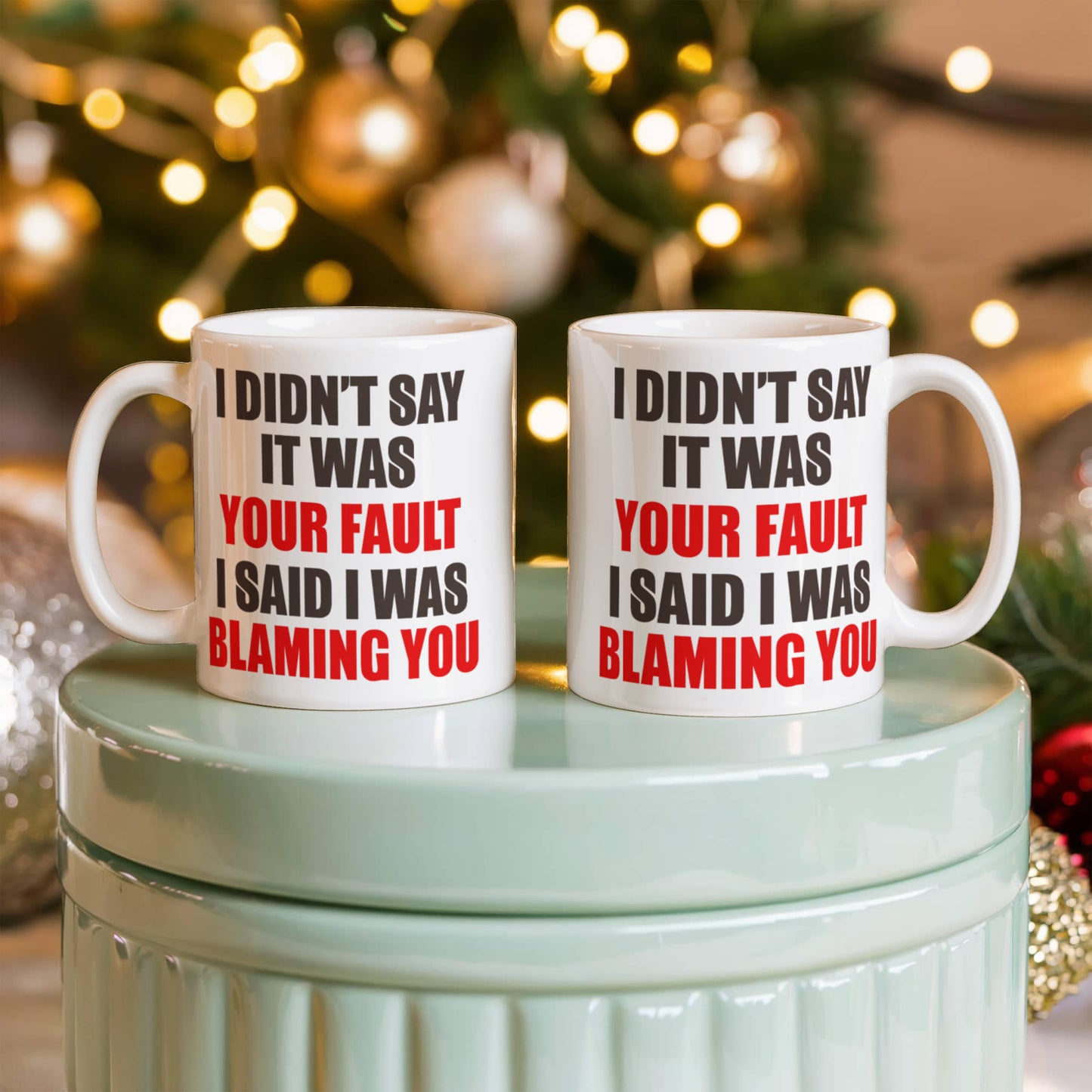 I Didn't Say It Was Your Fault I Said I Was Blaming You, Funny Quotes Mug- White Porcelain Coffee Mug 11 Oz Funny Quotes Coffee Mug