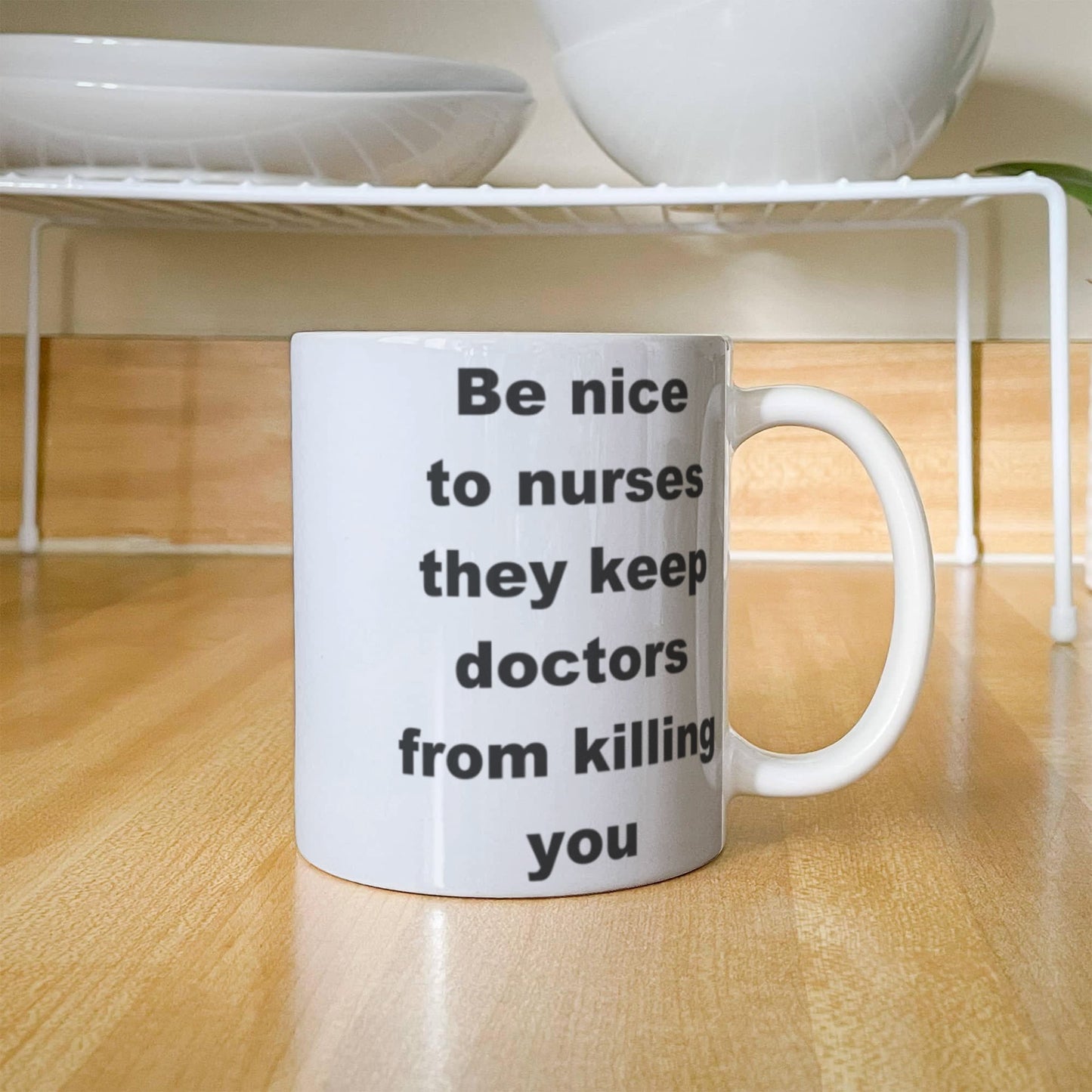 Be nice to nurses, they keep doctors from killing you - White Porcelain Coffee 11 oz