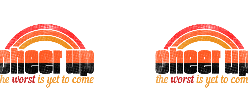 Cheer up the worst is yet to come - Funny White Porcelain Coffee 11 oz