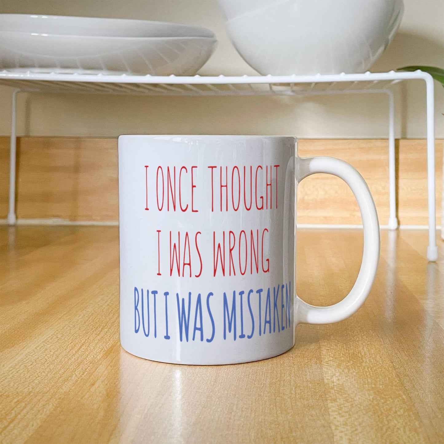 I Once Thought I was wrong But I Was Mistaken- White Porcelain Coffee Mug 11 Oz Funny Quotes Coffee Mug