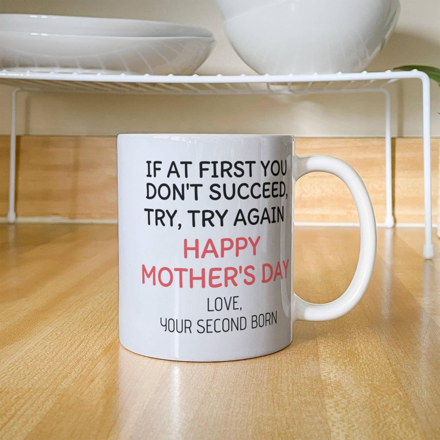 If At First You Don't Succeed Try ,Try Again, Happy Mothers day, Son Present Coffee Mug- White Porcelain Coffee Mug 11 Oz Moms Mug