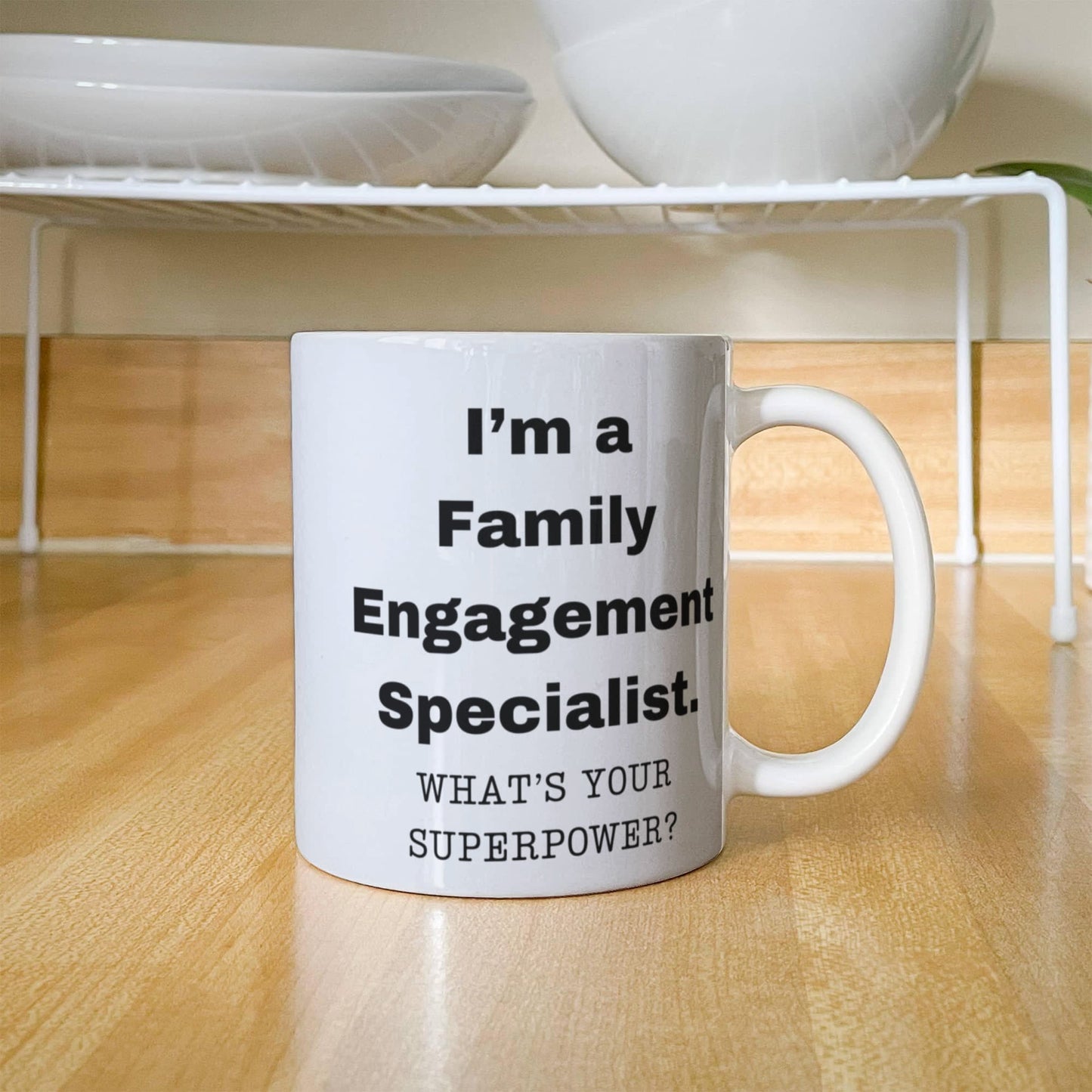 I am a Family Engagement Specialist, what is your super power, Birthday cup for Family Engagement Specialist 11 oz White ceramic mug
