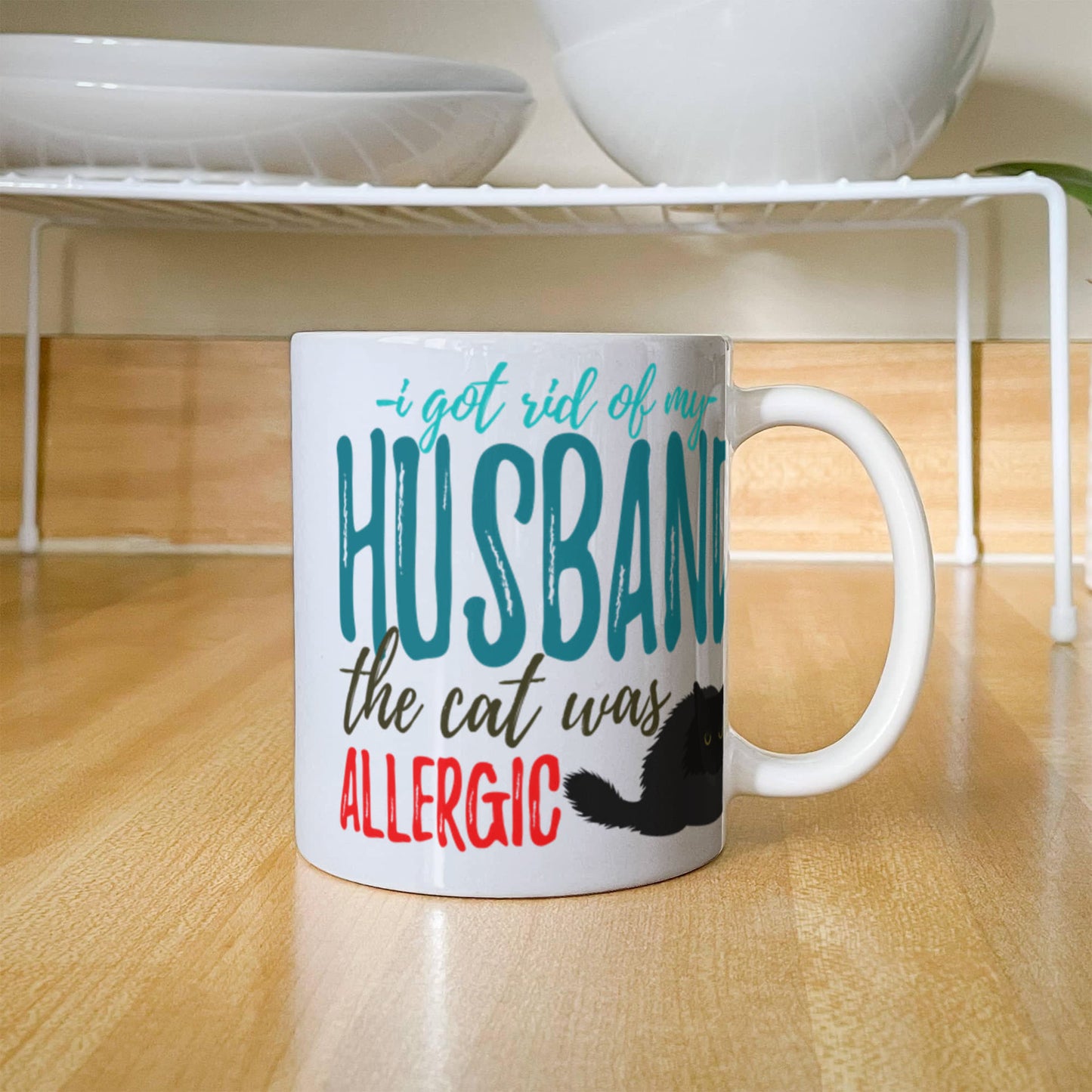 I Got Rid of My Husband The Cat Was Allergic- White Porcelain Coffee Mug 11 Oz Funny Quotes Coffee Mug